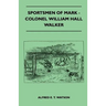 Sportsmen Of Mark - Colonel William Hall Walker