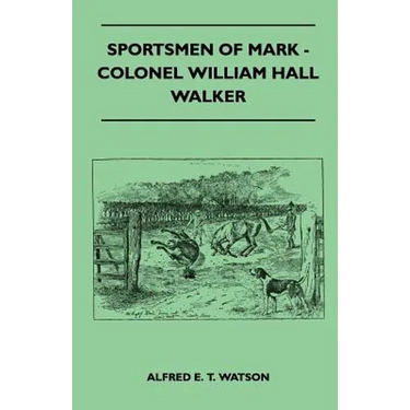 Sportsmen Of Mark - Colonel William Hall Walker