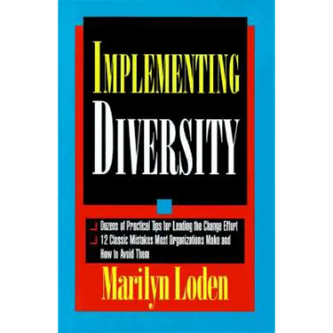 Implementing Diversity: Best Practices for Making Diversity Work in Your Organization