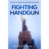 Fighting Handgun: The Art & Science of Defensive Shooting