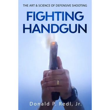 Fighting Handgun: The Art & Science of Defensive Shooting