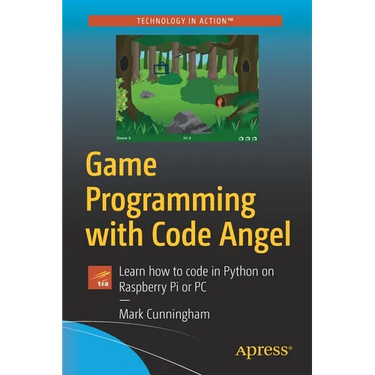 Game Programming with Code Angel: Learn How to Code in Python on Raspberry Pi or PC