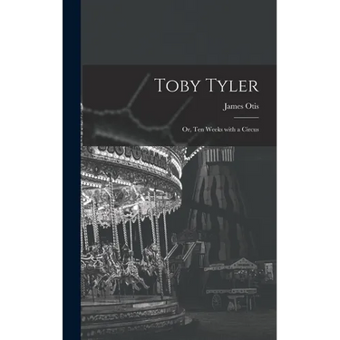 Toby Tyler: Or, Ten Weeks with a Circus