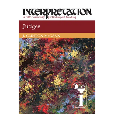 Judges: Interpretation: A Bible Commentary for Teaching and Preaching