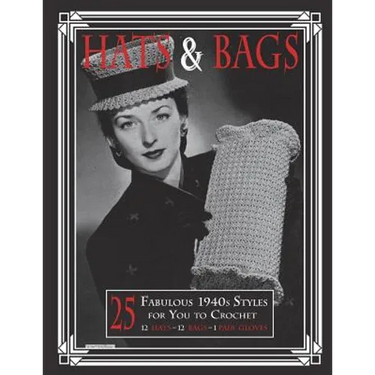 Hats & Bags: 25 Fabulous 1940s Fashions for You to Crochet