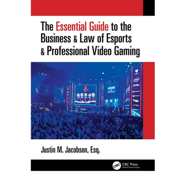 The Essential Guide to the Business & Law of Esports & Professional Video Gaming
