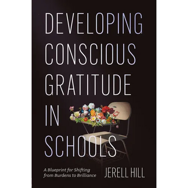 Developing Conscious Gratitude in Schools: A Blueprint for Shifting from Burdens to Brilliance
