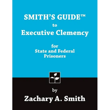 Smith's Guide to Executive Clemency for State and Federal Prisoners
