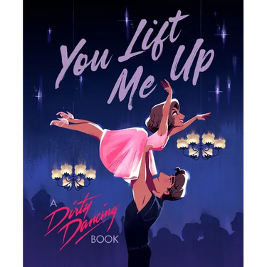 You Lift Me Up: A Dirty Dancing Book