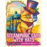 Steampunk Cats With Hats: Unleash Your Creativity with Steampunk Cats Wearing Hats: A Unique Coloring Experience