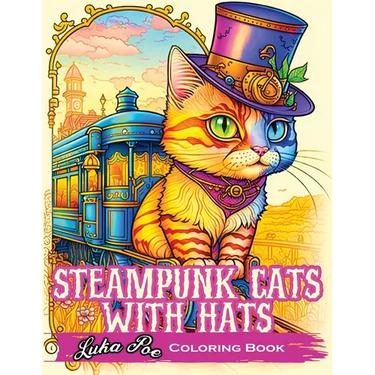 Steampunk Cats With Hats: Unleash Your Creativity with Steampunk Cats Wearing Hats: A Unique Coloring Experience