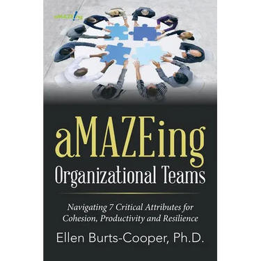 aMAZEing Organizational Teams: Navigating 7 Critical Attributes for Cohesion, Productivity and Resilience