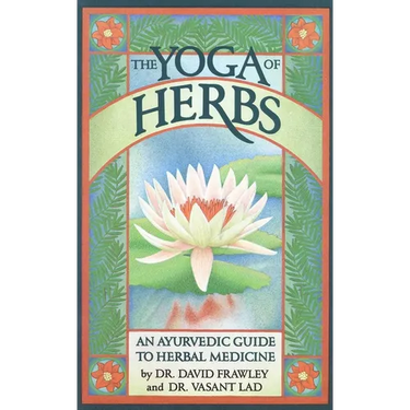 The Yoga of Herbs: An Ayurvedic Guide to Herbal Medicine