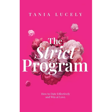 The Strict Program: How to date effectively and win at love