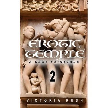 The Erotic Temple 2: A Sexy Fairytale: Adult Fairy Tales (Fantasy Erotica)