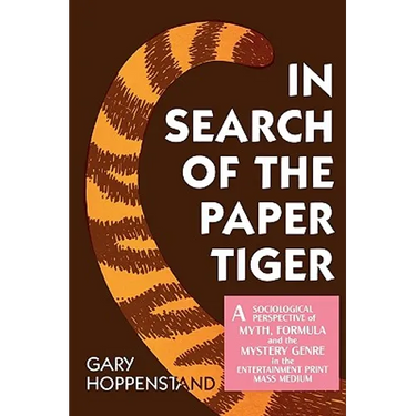 In Search of the Paper Tiger: A Sociological Perspective of Myth, Formula, and the Mystery Genre in the Entertainment Print Mass Medium