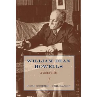 William Dean Howells: A Writer's Life