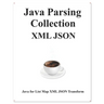 Java Parsing Collection XML JSON: Map List XML JSON Transform
