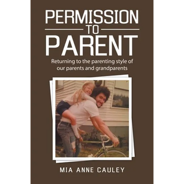Permission to Parent: Returning to the Parenting Style of Our Parents and Grandparents