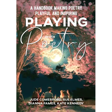 Playing with Poetry: A Handbook Making Poetry Playful and Inspiring