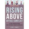 Rising Above Office Conflict: A Light-Hearted Guide for the Heavy-Hearted Employee