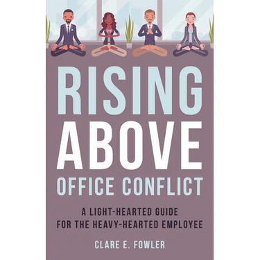 Rising Above Office Conflict: A Light-Hearted Guide for the Heavy-Hearted Employee