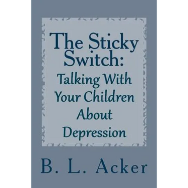 The Sticky Switch: A Book for Explaining Depression to Young Children
