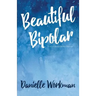 Beautiful Bipolar: A Book About Bipolar Disorder