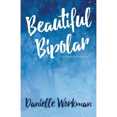 Beautiful Bipolar: A Book About Bipolar Disorder