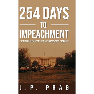 254 Days to Impeachment: The Future History of the First Independent President