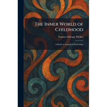 The Inner World of Childhood: A Study in Analytical Psychology
