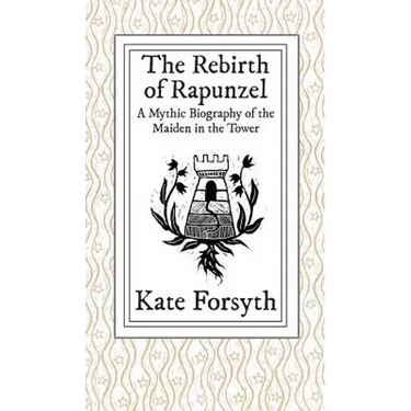 The Rebirth of Rapunzel: A Mythic Biography of the Maiden in the Tower