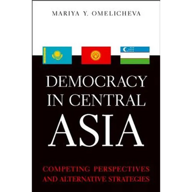 Democracy in Central Asia: Competing Perspectives and Alternative Strategies