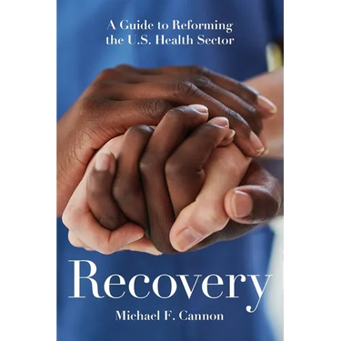 Recovery: A Guide to Reforming the U.S. Health Sector