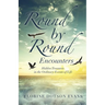 Round by Round Encounters: Hidden Treasures in the Ordinary Events of Life