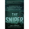 The Sniper: The Untold Story of the Marine Corps' Greatest Marksman of All Time