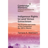 Indigenous Rights to Land Versus Extractivism