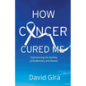 How Cancer Cured Me: Experiencing the healing of brokenness and disease