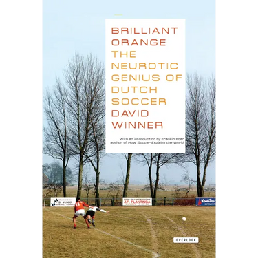 Brilliant Orange: The Neurotic Genius of Dutch Soccer