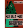 Fish Head Fever: A Story of Zombies, Mermaids and One Immortal Chihuahua