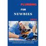 Plumbing for Newbies 2024: "master diy pex plumbling and navigate modern systems: your comprehensive guide to expert home plumbling ."