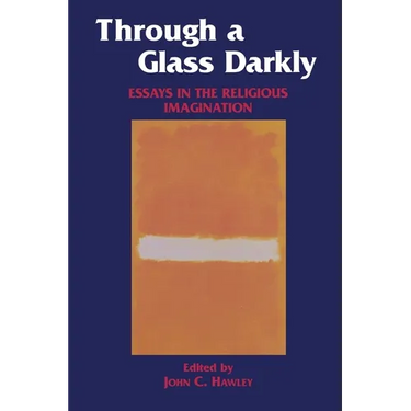 Through a Glass Darkly: Essays in the Religious Imagination