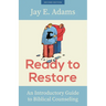 Ready to Restore: An Introductory Guide to Biblical Counseling