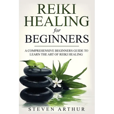 Reiki Healing for Beginners: A Comprehensive Beginner's Guide to Learning the Art of Reiki Healing