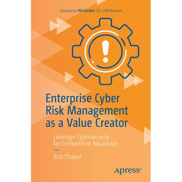 Enterprise Cyber Risk Management as a Value Creator: Leverage Cybersecurity for Competitive Advantage