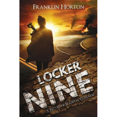 Locker Nine: A Novel of Societal Collapse: Book One in The Locker Nine Series
