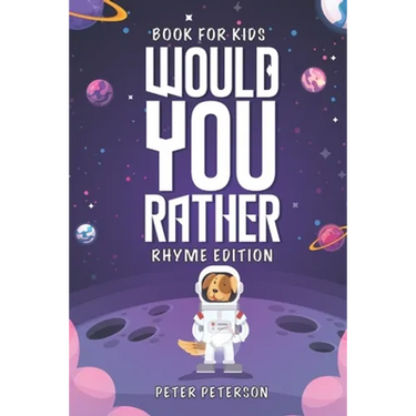 Would You Rather Rhyme Edition: Book for Kids: Silly Questions, Hilarious Situations, and Laugh Out Loud Fun that the Whole Family will Love!