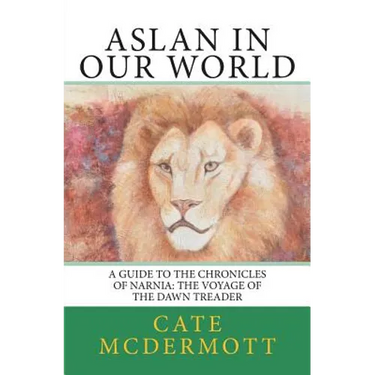 Aslan in Our World: A Guide to the Chronicles of Narnia: The Voyage of the Dawn Treader