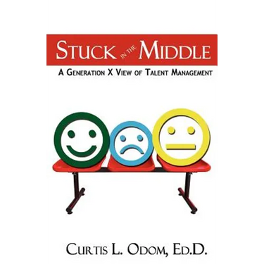 Stuck in the Middle A Generation X View of Talent Management
