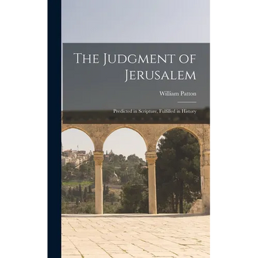 The Judgment of Jerusalem: Predicted in Scripture, Fulfilled in History